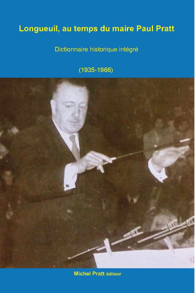 Longueuil, au temps du maire Paul Pratt: Dictionnaire historique intégré (1935-1966) 3 Longueuil, au tempsdu maire Paulm Pratt 1935-1966